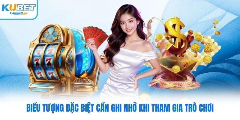 Biểu tượng đặc biệt cần ghi nhớ khi tham gia trò chơi