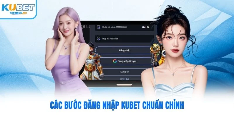 Các bước đăng nhập Kubet chuẩn chỉnh