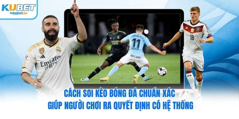 Cách soi kèo bóng đá chuẩn xác giúp người chơi ra quyết định có hệ thống