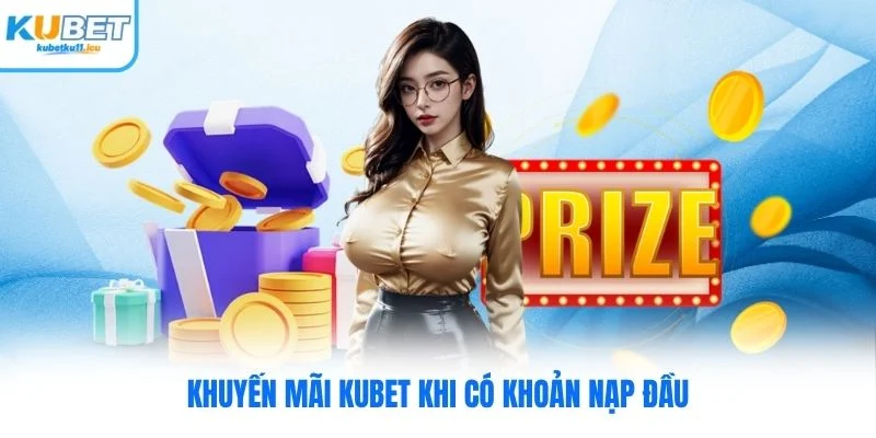 Khuyến mãi Kubet khi có khoản nạp đầu