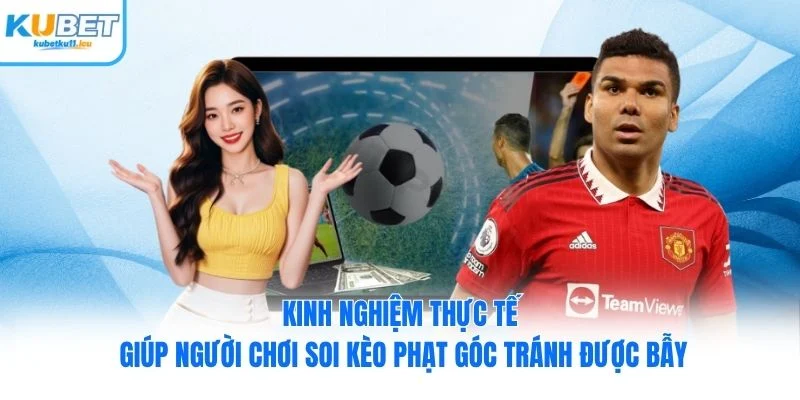 Kinh nghiệm thực tế giúp người chơi soi kèo phạt góc tránh được bẫy