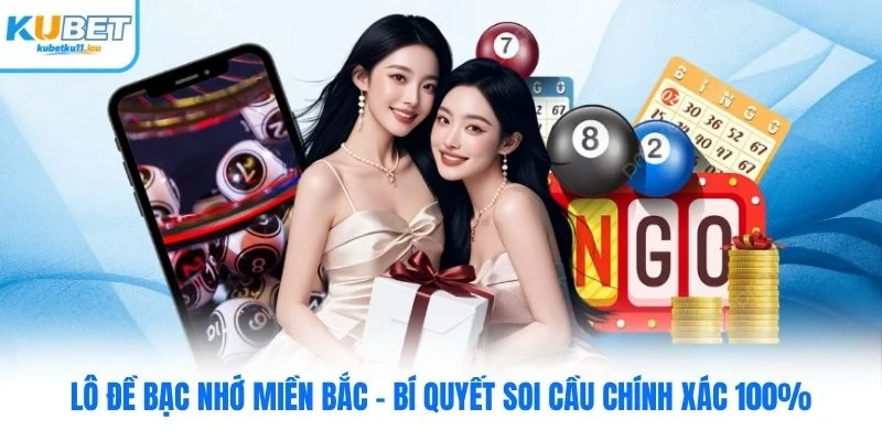 Lô Đề Bạc Nhớ Miền Bắc - Bí Quyết Soi Cầu Chính Xác 100%