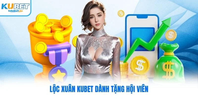 Lộc xuân Kubet dành tặng hội viên
