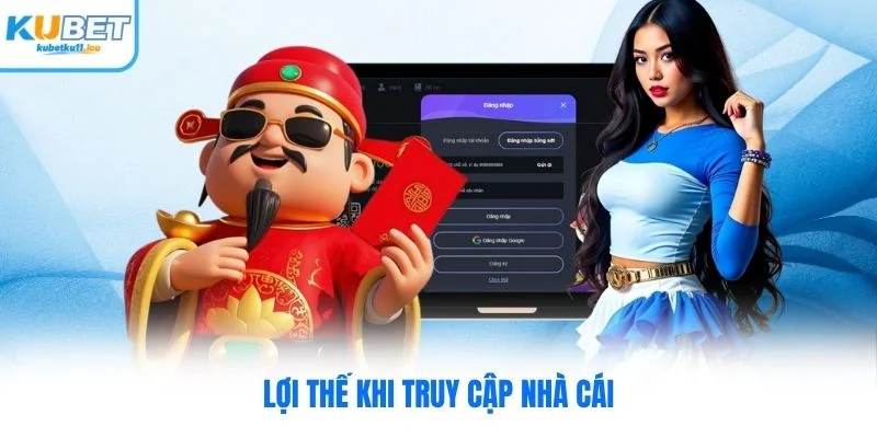 Lợi thế khi truy cập nhà cái