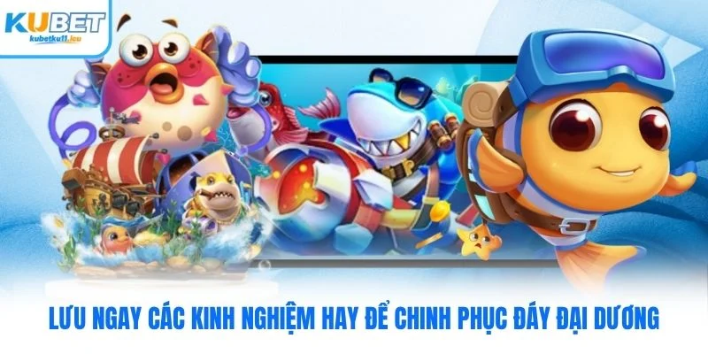 Lưu ngay các kinh nghiệm hay để chinh phục đáy đại dương