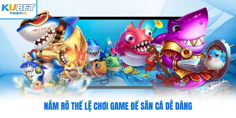 Nắm rõ thể lệ chơi game để săn cá dễ dàng