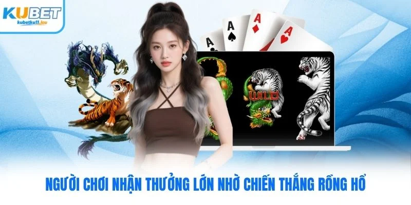 Người chơi nhận thưởng lớn nhờ chiến thắng Rồng Hổ