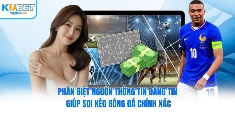 Phân biệt nguồn thông tin đáng tin giúp soi kèo bóng đá chính xác