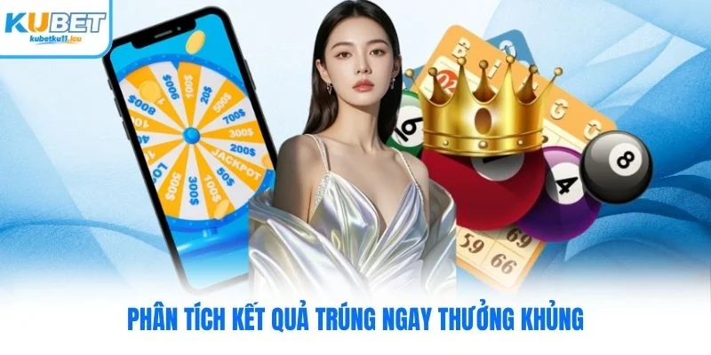 Phân tích kết quả trúng ngay thưởng khủng