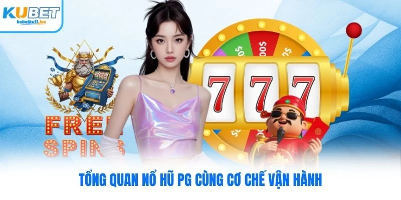 Tổng quan nổ hũ PG cùng cơ chế vận hành