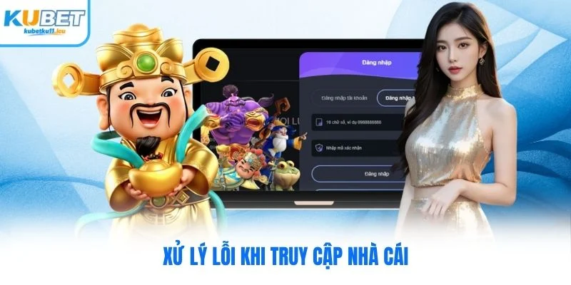 Xử lý lỗi khi truy cập nhà cái